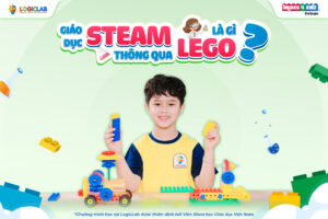 STEAM LEGO là gì? Toàn bộ kiến thức cha mẹ cần biết