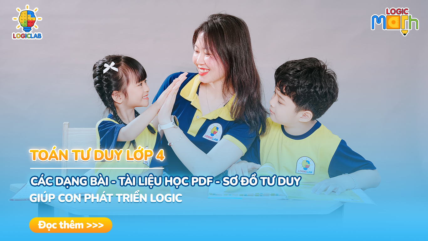Toán Tư Duy Lớp 4: Các Dạng Bài, Tài Liệu Học PDF Và Sơ Đồ Tư Duy Giúp Con Phát Triển Logic
