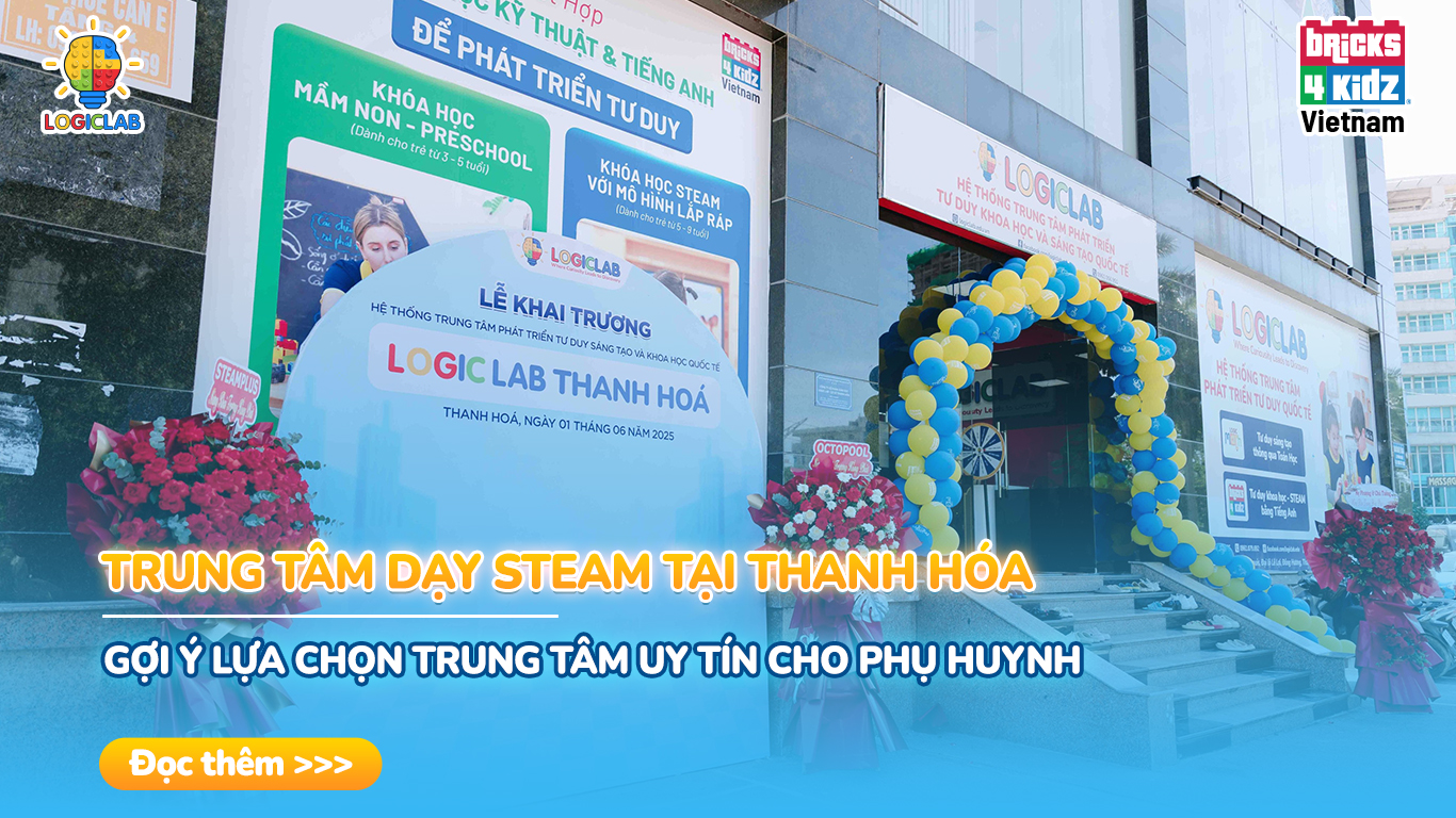 Trung Tâm Dạy STEAM Tại Thanh Hóa – Gợi Ý Lựa Chọn Trung Tâm Uy Tín Cho Phụ Huynh