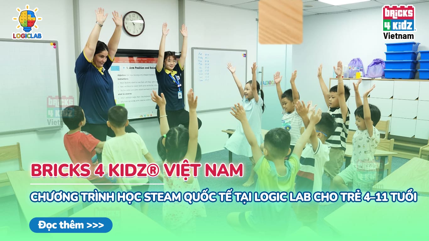 Bricks 4 Kidz® Việt Nam – Chương Trình Học STEAM Quốc Tế Tại Logic Lab Cho Trẻ 4–11 Tuổi