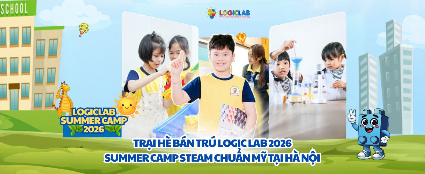 Trại hè bán trú Logic Lab  – Summer Camp STEAM chuẩn Mỹ tại Hà Nôi