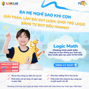 Logic Math là gì? Chương trình dạy Tư Duy cho trẻ hot của năm 2025