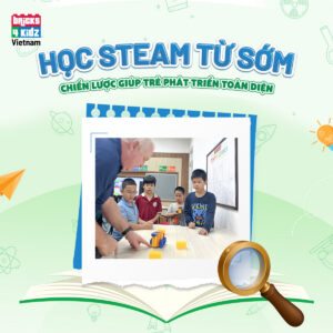 STEAM LEGO cho trẻ mầm non - Vì sao 9/10 phụ huynh thông thái lựa chọn?